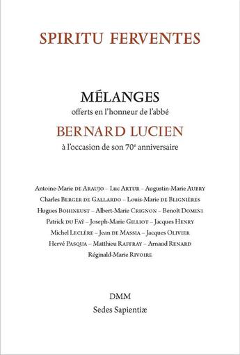 Couverture du livre « Spiritu ferventes : mélanges offert en l'honneur de l'abbé Berbard Lucien à l'occasion de son 70e anniversaire » de  aux éditions Dominique Martin Morin