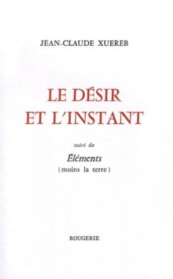 Couverture du livre « Le désir et l'instant » de Jean-Claude Xuereb aux éditions Rougerie