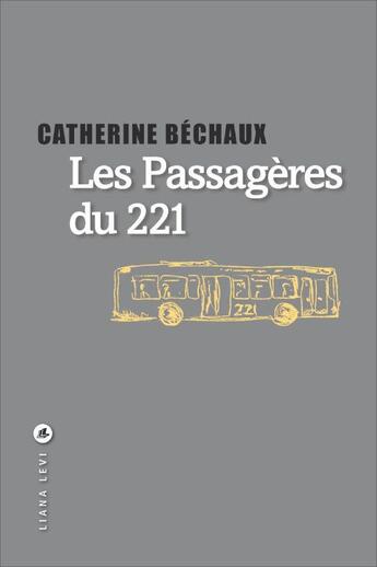 Couverture du livre « Les passagères du 221 » de Catherine Bechaux aux éditions Liana Levi