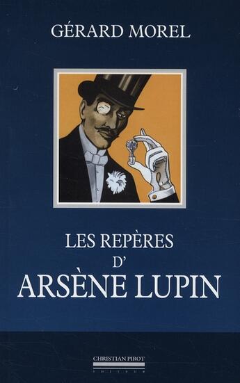 Couverture du livre « Les repères d'Arsène Lupin » de Jean Hervoche et Gérard Morel aux éditions La Simarre