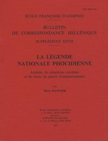 Couverture du livre « La légende nationale phocidienne ; Artémis, les situations extrêmes et les récits de guerre d'anéantissement » de Pierre Ellinger aux éditions Ecole Francaise D'athenes