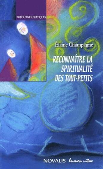 Couverture du livre « Reconnaître au quotidien la spiritualité des tout-petits » de Elaine Champagne aux éditions Lumen Vitae