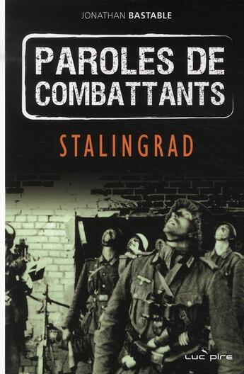 Couverture du livre « Paroles de combattants Tome 3 ; Stalingrad » de Jonathan Bastable aux éditions Luc Pire