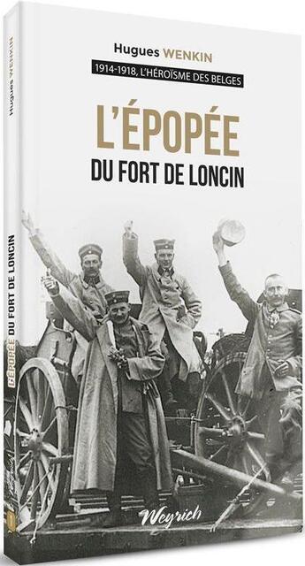 Couverture du livre « L'héroïsme des Belges Tome 1 : l'épopée du fort de Loncin » de Hugues Wenkin aux éditions Weyrich