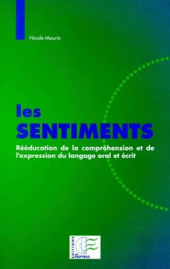 Couverture du livre « Les sentiments ; rééducation de la compréhension et de l'expression du langage oral et écrit » de Nicole Maurin aux éditions Papyrus