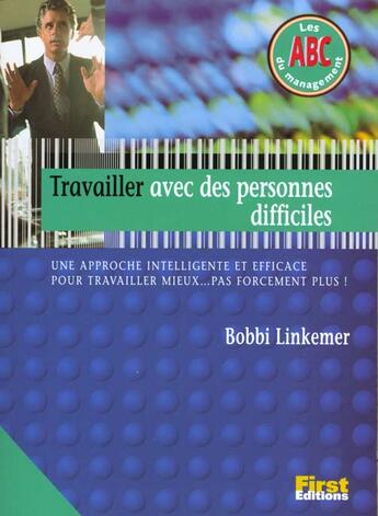 Couverture du livre « Abc Travailler Avec Des Personnes Difficiles » de B Linkemer aux éditions First