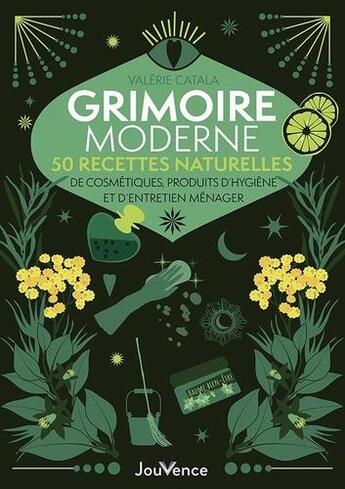 Couverture du livre « Grimoire moderne : 50 recettes naturelles de cosmétiques, produits d'hygiène et d'entretien ménager » de Valerie Catala aux éditions Jouvence