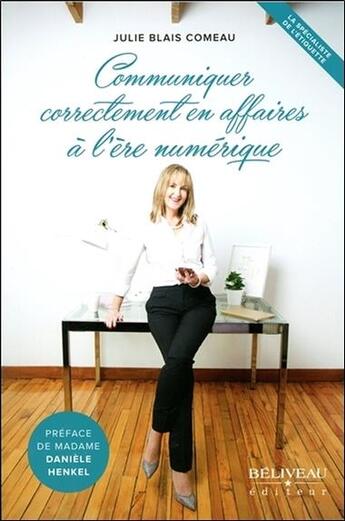 Couverture du livre « Communiquer correctement en affaires à l'ère numérique » de Julie Blais Comeau aux éditions Beliveau