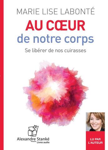 Couverture du livre « Au coeur de notre coprs ; se libérer de nos cuirasses » de Marie-Lise Labonte aux éditions Stanke Alexandre