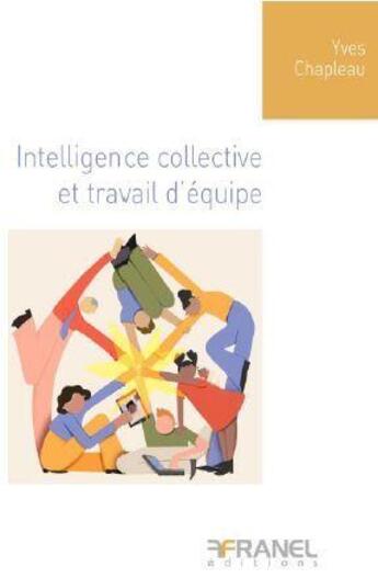 Couverture du livre « Intelligence collective et travail d'équipe : la méthode communéquipe ! » de Yves Chapleau aux éditions Arnaud Franel