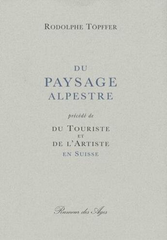 Couverture du livre « Du paysage alpestre ; du touriste et de l'artiste en Suisse » de Rodolphe Topffer aux éditions Rumeur Des Ages