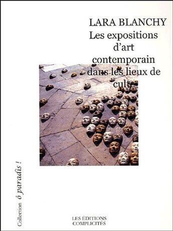 Couverture du livre « Les expositions d'art contemporain dans les lieux de culte » de Blanchy Lara aux éditions Complicites