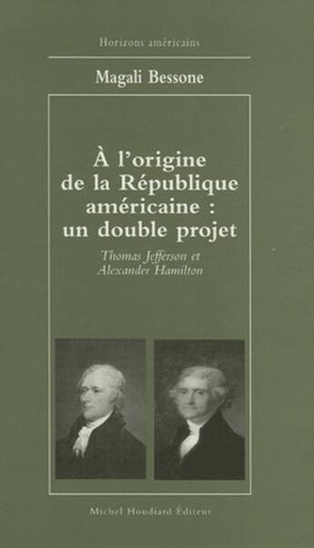 Couverture du livre « À l'origine de la république américaine : un double projet » de Magali Bessone aux éditions Michel Houdiard