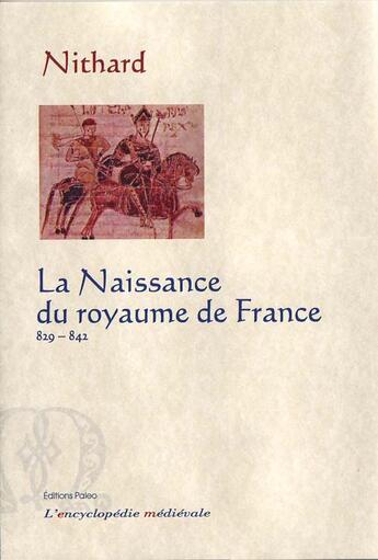 Couverture du livre « La naissance du royaume de France (829-842) » de Nithard aux éditions Paleo