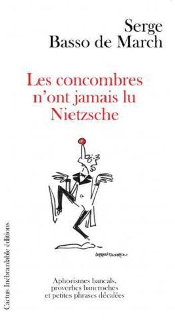 Couverture du livre « Les concombres n'ont jamais lu Nietzche ; aphorismes bancals, proverbes bancroches et petites phrases décalées » de Lefred Thouron et Serge Basso De March aux éditions Cactus Inebranlable