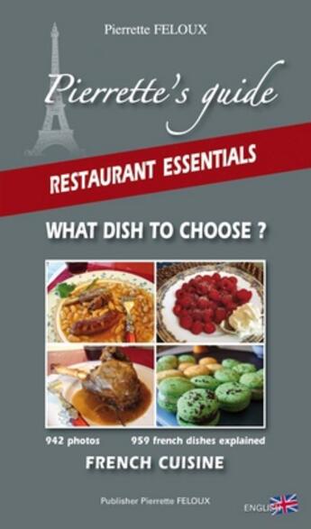 Couverture du livre « Pierrette's guide ; restaurant essentials ; what dish you choose ? french cuisine » de Pierrette Feloux aux éditions Pierrette Feloux