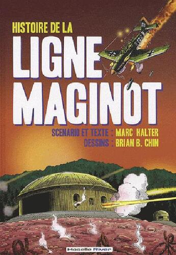 Couverture du livre « Histoire de la ligne maginot en bande dessinée » de Marc Halter et Brian B. Chin aux éditions Moselle River