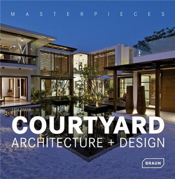 Couverture du livre « Courtyard architecture and design » de Lisa Baker aux éditions Braun