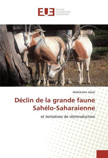 Couverture du livre « Declin de la grande faune sahelo-saharaienne » de Jebali Abdelkader aux éditions Editions Universitaires Europeennes