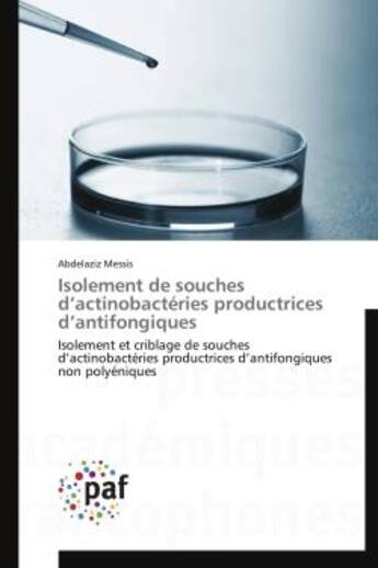 Couverture du livre « Isolement de souches d'actinobacteries productrices d'antifongiques - isolement et criblage de souch » de Messis Abdelaziz aux éditions Presses Academiques Francophones