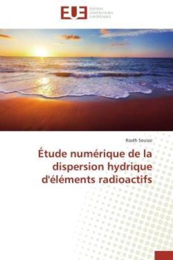 Couverture du livre « Etude numerique de la dispersion hydrique d'elements radioactifs » de Souissi Riadh aux éditions Editions Universitaires Europeennes