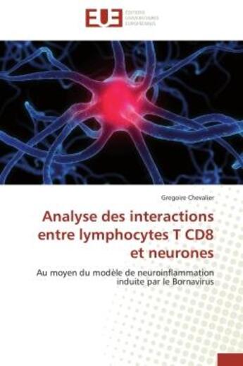 Couverture du livre « Analyse des interactions entre lymphocytes t cd8 et neurones - au moyen du modele de neuroinflammati » de Chevalier Gregoire aux éditions Editions Universitaires Europeennes