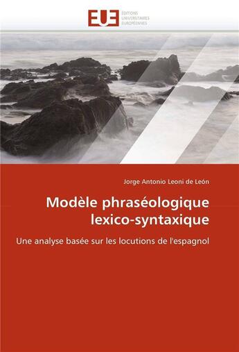 Couverture du livre « Modele phraseologique lexico-syntaxique » de Leoni De Leon-J aux éditions Editions Universitaires Europeennes