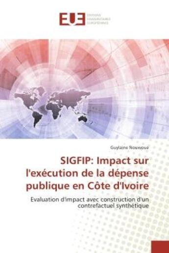 Couverture du livre « SIGFIP: Impact sur l'execution de la depense publique en cote d'Ivoire : Evaluation d'impact avec construction d'un contrefactuel synthetique » de Guylaine Nouwoue aux éditions Editions Universitaires Europeennes