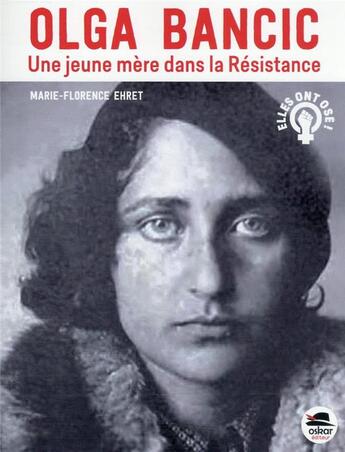 Couverture du livre « Olga Bancic : une jeune mère dans la Résistance » de Marie-Florence Ehret aux éditions Oskar