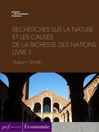 Couverture du livre « Recherches sur la nature et les causes de la richesse des nations. Livre II » de Adam Smith aux éditions Presses Electroniques De France