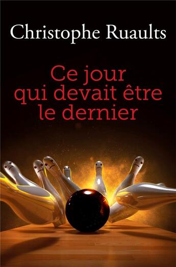 Couverture du livre « Ce jour qui devait etre le dernier » de Christophe Ruaults aux éditions Librinova