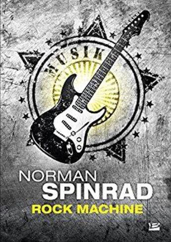 Couverture du livre « Rock machine » de Norman Spinrad aux éditions Bragelonne