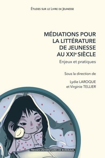 Couverture du livre « Mediations pour la litterature de jeunesse au xxie siecle - enjeux et pratiques » de Laroque Lydie aux éditions Pu De Bordeaux