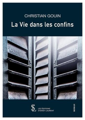 Couverture du livre « La vie dans les confins » de Gouin Christian aux éditions Sydney Laurent