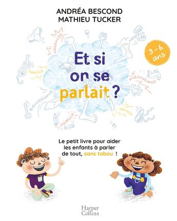 Couverture du livre « Et si on se parlait ? le petit livre pour parler de tout, sans tabou ! » de Andrea Bescond et Mathieu Tucker aux éditions Harpercollins