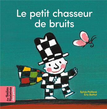 Couverture du livre « Le petit chasseur de bruits » de Eric Battut et Sylvie Poilleve aux éditions Bayard Jeunesse