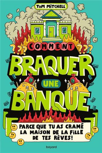 Couverture du livre « Comment braquer une banque (parce que tu as cramé la maison de la fille de tes rêves !) » de Tom Mitchell aux éditions Bayard Jeunesse