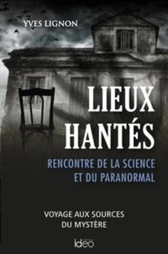 Couverture du livre « Lieux hantés : quand la science rencontre l'étrange » de Yves Lignon aux éditions De Vinci