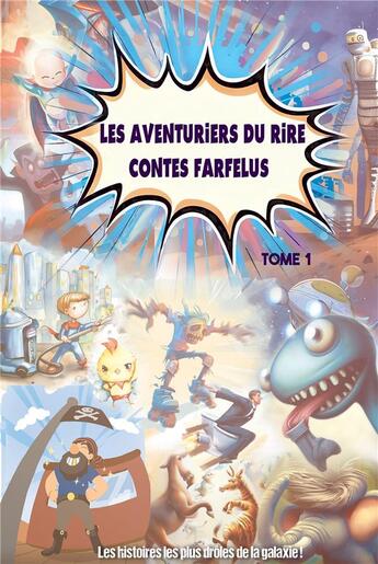 Couverture du livre « Les aventuriers du rire contes farfelus Tome 1 » de Yann Bertin aux éditions Bookelis