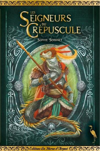 Couverture du livre « Les Seigneurs du Crépuscule » de Sophie Soibinet aux éditions Le Heron D'argent