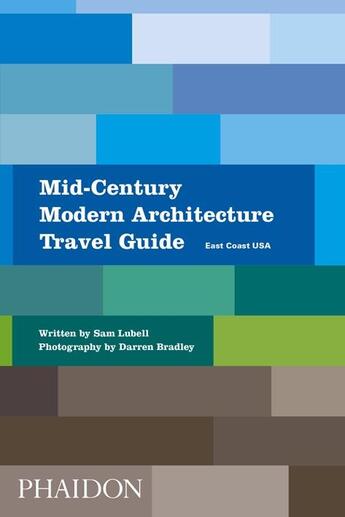 Couverture du livre « Mid-century modern architecture travel guide » de Sam Lubell et Darren Bradley aux éditions Phaidon Press