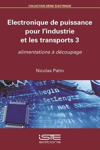 Couverture du livre « Électronique de puissance pour l'industrie et les transports t.3 ; alimentations à découpage » de Nicolas Patin aux éditions Iste