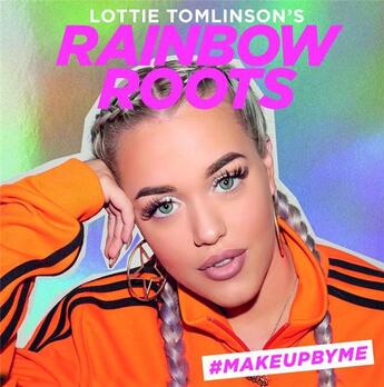 Couverture du livre « Rainbow roots ; #makeupbyme » de Lottie Tomlinson aux éditions Laurence King