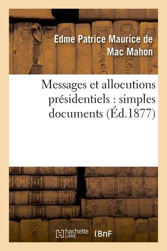 Couverture du livre « Messages et allocutions presidentiels : simples documents » de Mac-Mahon E-P. aux éditions Hachette Bnf