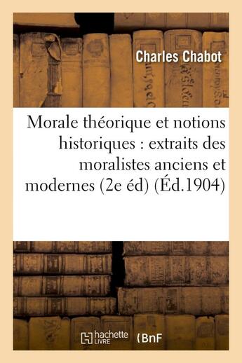 Couverture du livre « Morale theorique et notions historiques : extraits des moralistes anciens et modernes (2e edition) » de Chabot Charles aux éditions Hachette Bnf