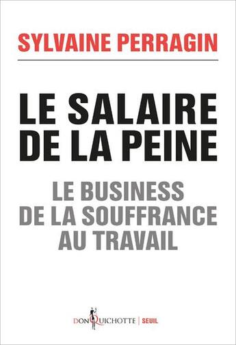 Couverture du livre « Le salaire de la peine ; le business de la souffrance au travail » de Sylvaine Perragin aux éditions Seuil