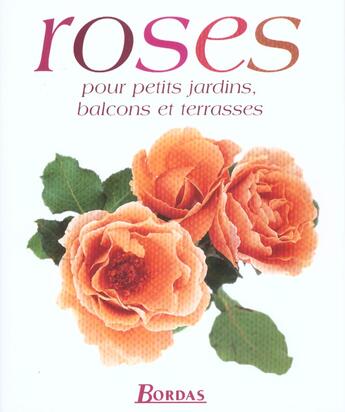 Couverture du livre « Roses Pour Petits Jardins Balcons Et Terrasses » de Mark Mattock aux éditions Bordas