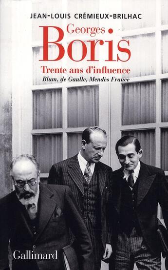 Couverture du livre « Georges Boris ; trente ans d'influence ; Blum, de Gaulle, Mendès France » de Jean-Louis Cremieux-Brilhac aux éditions Gallimard