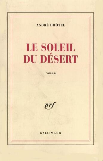 Couverture du livre « Le Soleil Du Desert » de Andre Dhotel aux éditions Gallimard