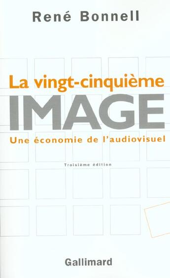 Couverture du livre « La vingt-cinquieme image une economie de l'audiovisuel » de René Bonnell aux éditions Gallimard